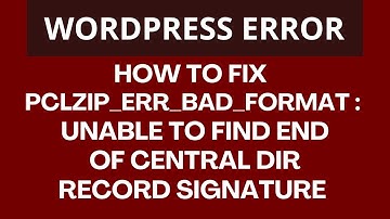 Fix PCLZIP ERR BAD FORMAT : Unable to find End of Central Dir Record signature Error in WordPress