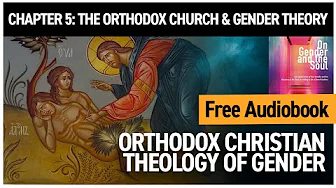 The Orthodox Church and Modern Gender Theory | Chapter 5: On Gender and the Soul (Audiobook)