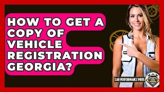 How To Get A Copy Of Vehicle Registration Georgia? - Car Performance Pros