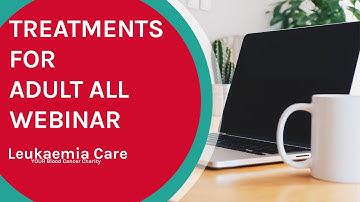Online webinar - Treatments for Adult Acute Lymphoblastic Leukaemia (ALL)