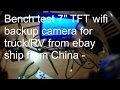 bench test RV Truck Bus 7" color wifi backup camera from ebay shipped from China