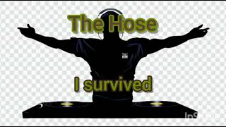 The Hose - I survived