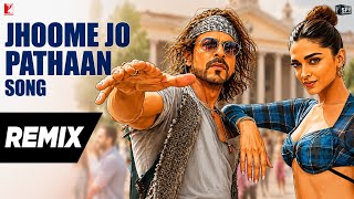 Jhoome Jo Pathaan Remix  Shah Rukh Khan Deepika  Vishal U0026 Sheykhar Arijit Singh Sukriti Kumaar