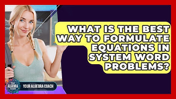 What Is The Best Way To Formulate Equations In System Word Problems? - Your Algebra Coach