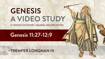 Genesis, A Video Study, Chapter 9: Genesis 11:27 - 12:9 - Tremper Longman III