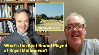 The Greatest Royal Melbourne Rounds Mike Clayton Has Seen | The Fried Egg Golf Podcast