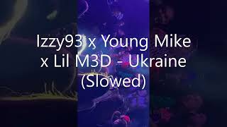 Izzy93 x Young Mike x Lil M3D - Ukraine (Slowed)