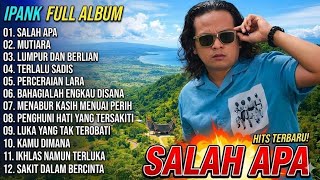 Ipank Album || SALAH APA - MUTIARA - LUMPUR DAN BERLIAN - Pop Melayu Terbaru 2026 - Trending