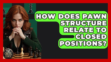 How Does Pawn Structure Relate To Closed Positions? - The Chess Codex