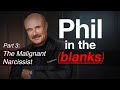 Phil in the blanks toxic personalities in the real world part 3  malignant narcissist ep89