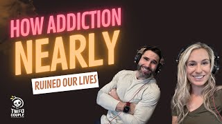 How Addiction Nearly Ruined Our Life