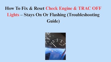 How To Fix & Reset Check Engine & TRAC OFF Lights – Stays On Or Flashing (Troubleshooting Guide)