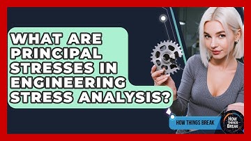 What Are Principal Stresses In Engineering Stress Analysis? - How Things Break