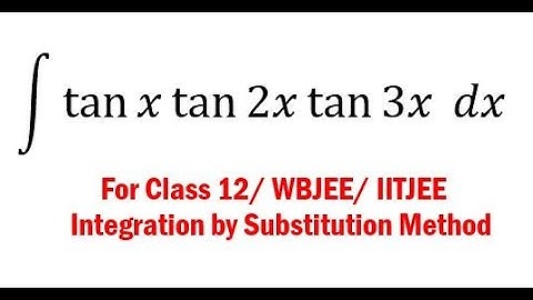 Integration  12 : Integration of tanx tan2x tan3x || Integration by substitution method || Math ways