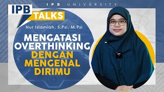 IPB Talks: Sering Overthinking? Ketahui Penyebab dan Cara Mengatasinya