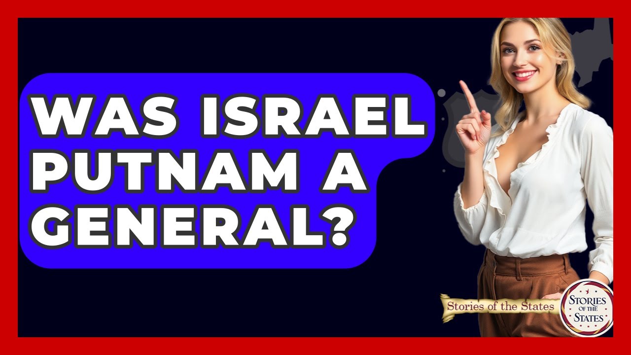 Was Israel Putnam A General? - Stories of the States