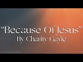 “Because Of Jesus” | by Charity Gayle | Lyrics