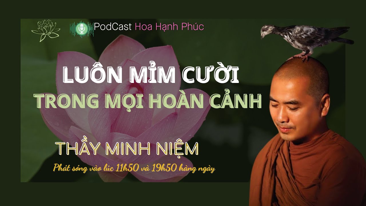 Luôn Mỉm Cười Trong Mọi Hoàn Cảnh | Thầy Minh Niệm | Hoa Hạnh Phúc