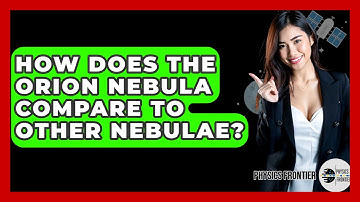 How Does The Orion Nebula Compare To Other Nebulae? - Physics Frontier