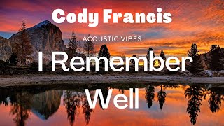 Cody Francis : I Remember Well 2019  Acoustic Vibes