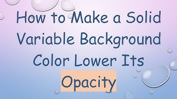 How to Make a Solid Variable Background Color Lower Its Opacity