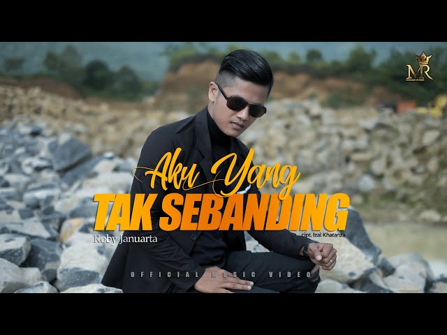 AKU YANG TAK SEBANDING - ROBY JANUARTA ( OFFICIAL MUSIC VIDEO ) Lagu Terbaru 2021 class=