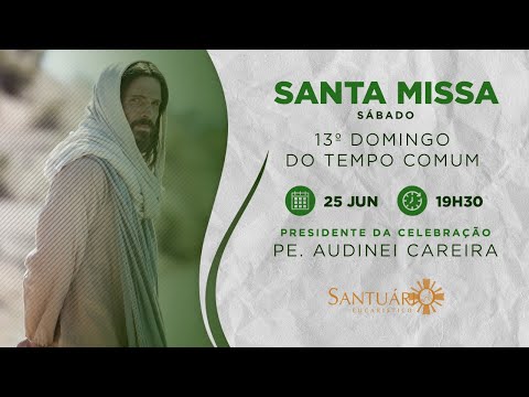 Santa Missa I 13º Domingo do Tempo Comum | 25/06/2022 - Pe. Audinei