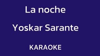 “La noche” (Yoskar Sarante karaoke)