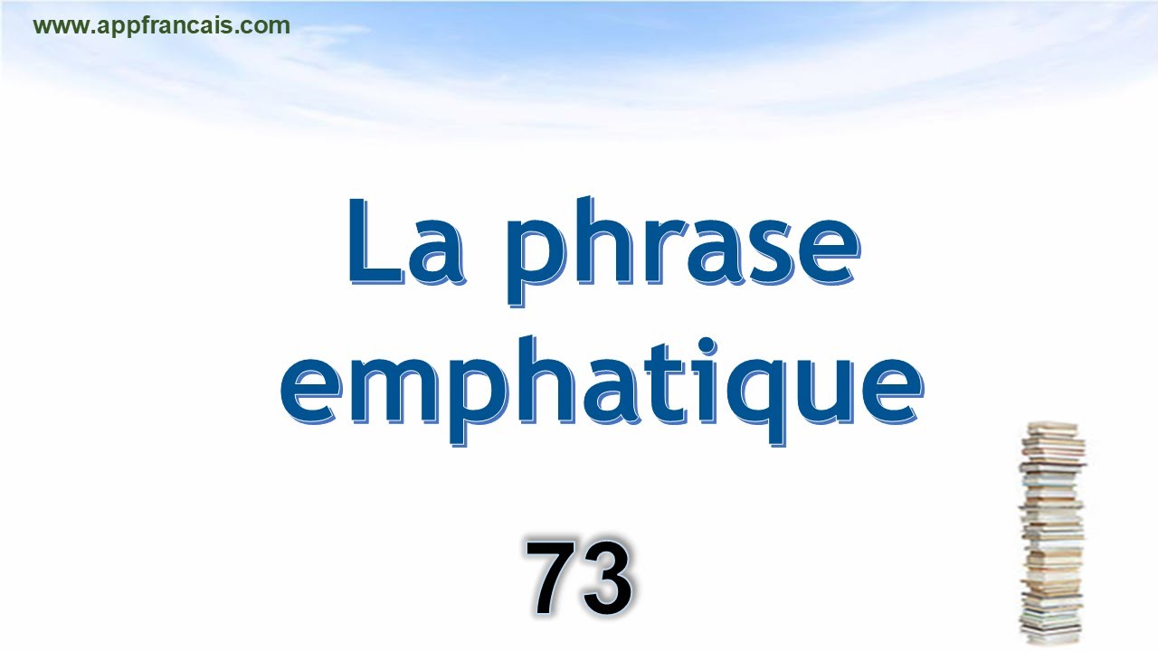 الدرس 73 : La phrase emphatique