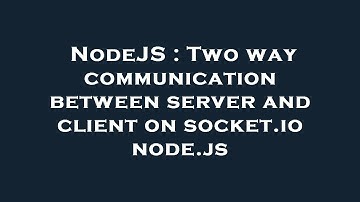 NodeJS : Two way communication between server and client on socket.io node.js