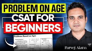 Problem on Age From Basics | CSAT For UPSC beginners 2026-27 | UPSC Prelims | Parvej Alam