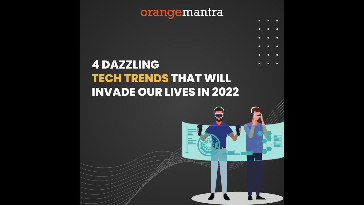 4 Dazzling Tech Trends That Will Invade Our lives in 2022 - YouTube