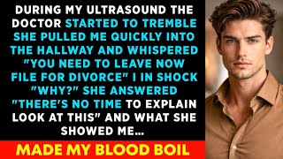 Ask For Divorce, You Need To leave Now - During The Ultrasound The Doctor Trembled \