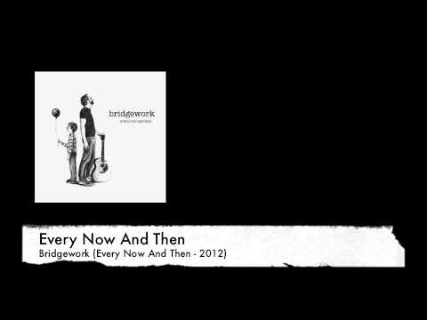 Every Now And Then (by Bridgework)