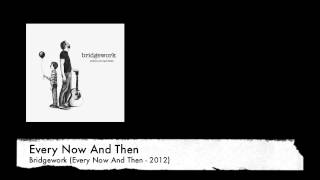 Every Now And Then (by Bridgework)