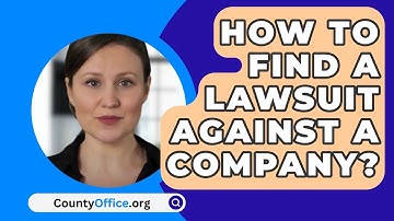 How To Find A Lawsuit Against A Company? - CountyOffice.org