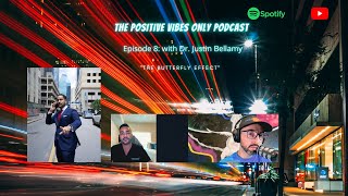 The Positive Vibes Only Podcast Episode 8: with Dr. Justin Bellamy 'The Butterfly Effect' by DROSOLBODYART 783 views 1 year ago 47 minutes