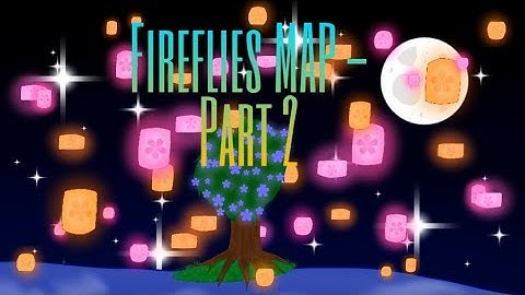 Fireflies MAP - Part 2