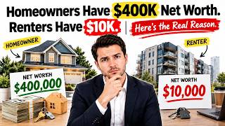 Homeowners Have $400K Net Worth. Renters Have $10K. Here's the Real Reason.