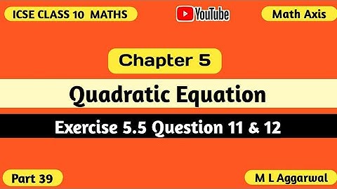Quadratic Equations ICSE Class 10 Mathematics | Exercise 5.5 M L Aggarwal ICSE Class 10 Maths