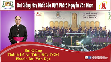 Đầy Xúc Động - Bài Giảng Của ĐHY Phêrô Nguyễn Văn Nhơn - Thánh Lễ An Táng Đức TGM Phaolo Bùi Văn Đọc