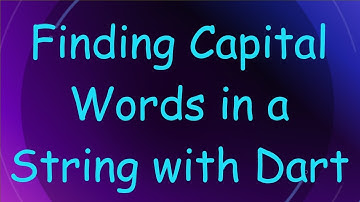 Finding Capital Words in a String with Dart