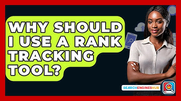 Why Should I Use A Rank Tracking Tool? - SearchEnginesHub.com