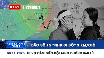 [LIVE] XEM NHANH 12H: Bão số 15 “như đi bộ” 3 km/giờ | Tiếng khóc vợ câm điếc đội tang chồng sau lũ