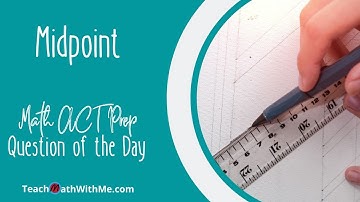 Practice Finding the Midpoint from Two Points in this Math ACT Question - ACT Question of the Day