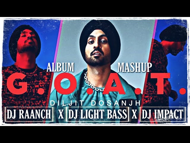 GOAT Album Mashup | Diljit Dosanjh | Light Bass11 X DJ Raanch X DJ Impact | Latest Punjabi songs 20 class=