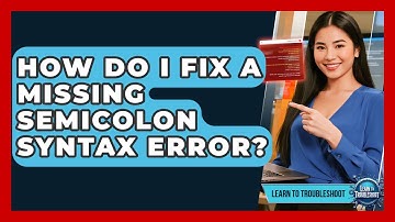 How Do I Fix A Missing Semicolon Syntax Error? - Learn To Troubleshoot