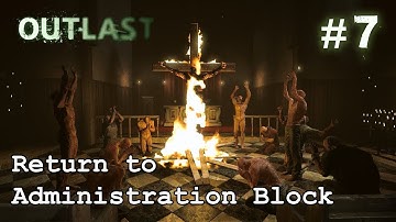 OUTLAST #7 : RETURN TO THE ADMINISTRATION BLOCK GAMEPLAY WALKTHROUGH