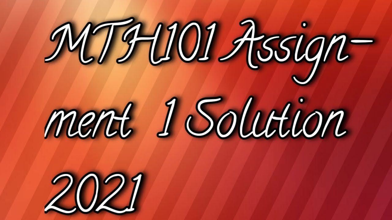 mth101 assignment 1 solution 2021