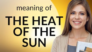 Exploring the Warmth: Understanding "The Heat of the Sun"